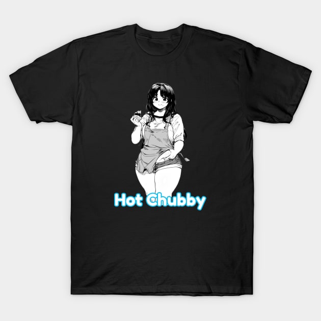 Hot Chubby Anime Girl T-Shirt by boohenterprise